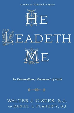 he leadeth me an extraordinary testament of faith 1st edition walter j ciszek s j ,daniel l flaherty s j