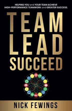 team lead succeed helping teams achieve high performance teamwork and greater success 1st edition nick