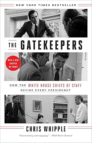 the gatekeepers how the white house chiefs of staff define every presidency no-value edition chris whipple