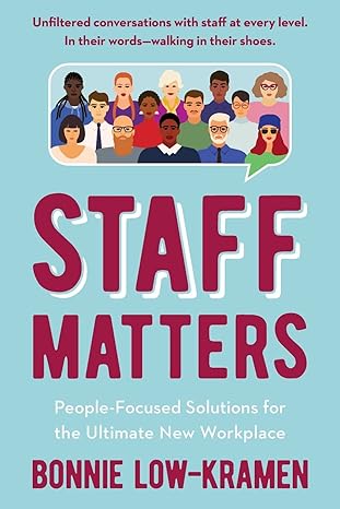 staff matters people focused solutions for the ultimate new workplace 1st edition bonnie low kramen
