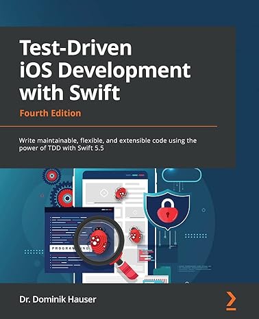 test driven ios development with swift write maintainable flexible and extensible code using the power of tdd