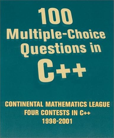 100 multiple choice questions in c++ 1st edition gary litvin ,maria litvin 0965485307, 978-0965485302