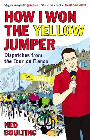 how i won the yellow jumper dispatches from the tour de france 1st edition ned boulting 0224083368,