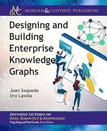 designing and building enterprise knowledge graphs 1st edition juan sequeda ,ora lassila 1636391745,