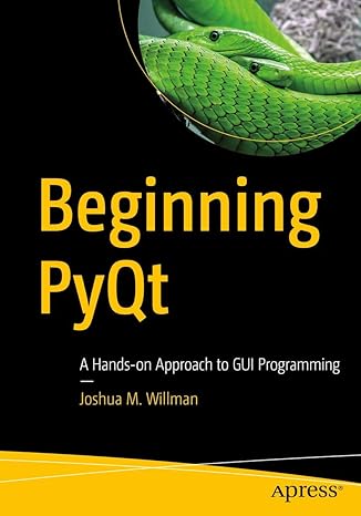 beginning pyqt a hands on approach to gui programming 1st edition joshua m willman 1484258568, 978-1484258569