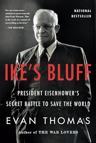 ikes bluff president eisenhowers secret battle to save the world 1st edition evan thomas 0316091030,