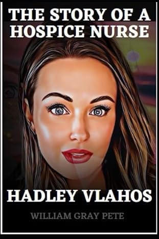 hadley vlahos biography the story of a hospice nurse and writer who created a home for the dying 1st edition