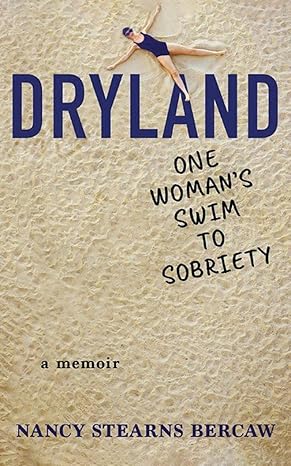 dryland one womans swim to sobriety 1st edition nancy stearns bercaw 1503942953, 978-1503942950