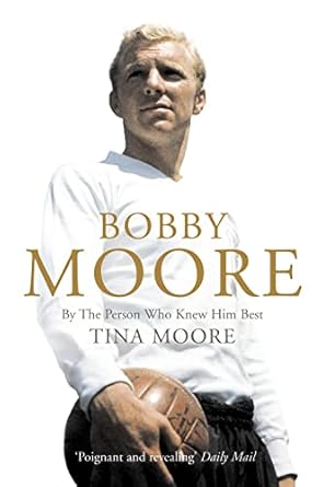 bobby moore by the person who knew him best 1st edition tina moore 0007173970, 978-0007173976