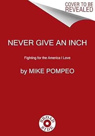never give an inch fighting for the america i love 1st edition mike pompeo 0063247453, 978-0063247451