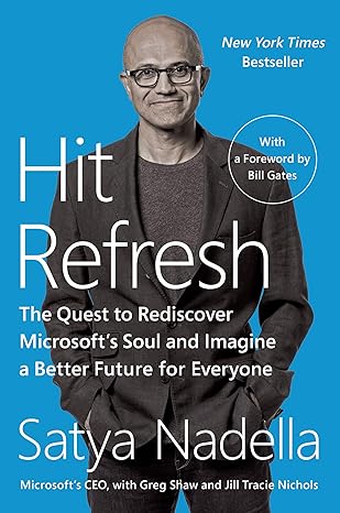 hit refresh the quest to rediscover microsofts soul and imagine a better future for everyone updated edition