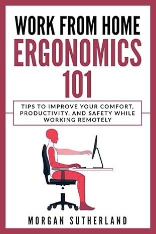 work from home ergonomics 101 tips to improve your comfort productivity and safety while working remotely 1st