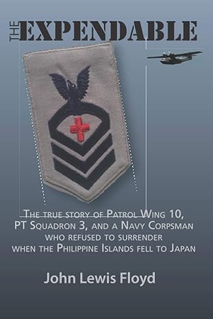 the expendable the true story of patrol wing 10 pt squadron 3 and a navy corpsman who refused to surrender
