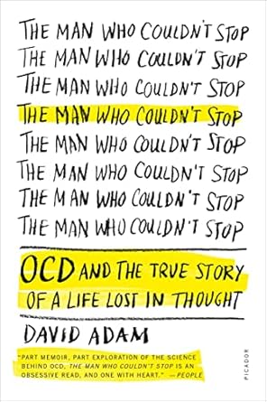 the man who couldnt stop ocd and the true story of a life lost in thought 1st edition david adam 1250083184,
