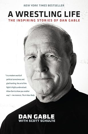 a wrestling life the inspiring stories of dan gable 1st edition dan gable ,scott schulte 1609383265,
