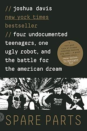 spare parts four undocumented teenagers one ugly robot and the battle for the american dream media tie-in