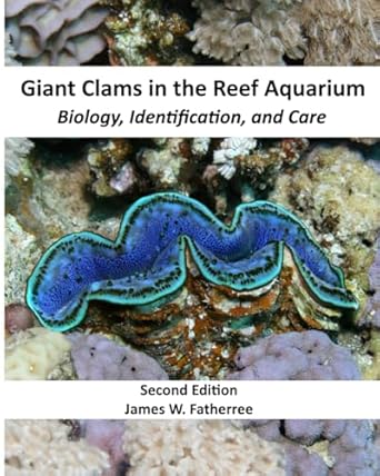 giant clams in the reef aquarium biology identification and care 1st edition james w fatherree 0978619471,