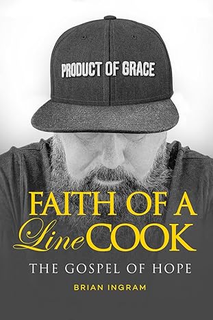 faith of a line cook the gospel of hope 1st edition brian ingram 1962893537, 978-1962893534