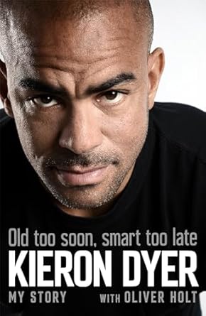 old too soon smart too late my story 1st edition oliver holt ,kieron dyer 1472249380, 978-1472249388