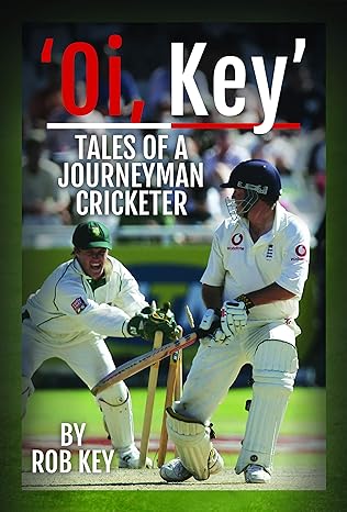 oi key tales of a journeyman cricketer 1st edition rob key 1399020420, 978-1399020428