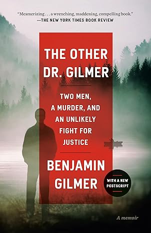 the other dr gilmer two men a murder and an unlikely fight for justice 1st edition benjamin gilmer