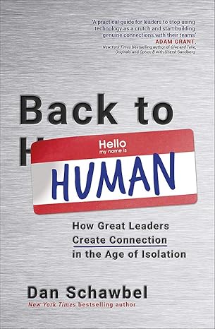 back to human how great leaders create connection in the age of isolation 1st edition dan schawbel