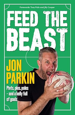 feed the beast pints pies poles and a belly full of goals 1st edition jon parkin 1911613308, 978-1911613305