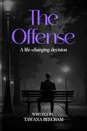 the offense a life changing decision 1st edition tawana beecham b0cmjw5wr5, 979-8892121217