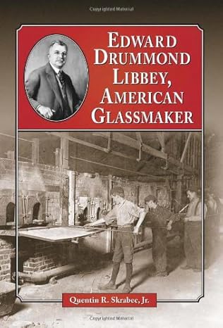 edward drummond libbey american glassmaker 1st edition quentin r ,jr skrabec 078646335x, 978-0786463350