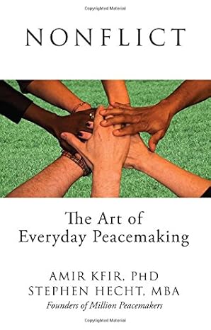nonflict the art of everyday peacemaking 1st edition amir kfir phd ,stephen hecht mba 1634138848,