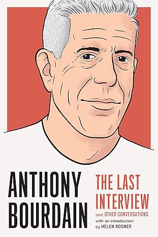 anthony bourdain the last interview and other conversations 1st edition melville house ,helen rosner