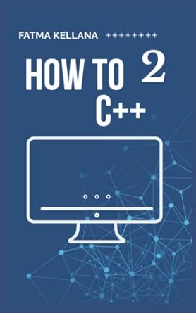 how to c++ first edition 1st edition fatma samir kellana b09wz296gd, 979-8444289037