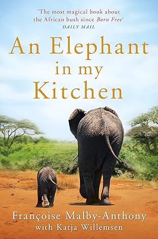 an elephant in my kitchen what the herd taught me about love courage and survival main market edition