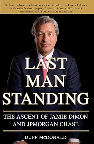 last man standing the ascent of jamie dimon and jpmorgan chase 1st edition duff mcdonald 1416599541,