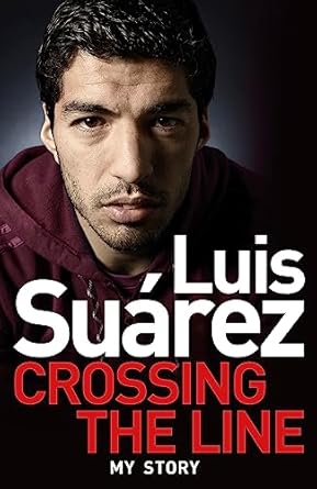 luis suarez my story crossing the line 1st edition luis suarez 1472224272, 978-1472224279