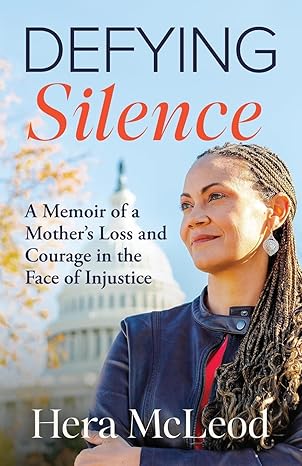 defying silence a memoir of a mothers loss and courage in the face of injustice 1st edition hera mcleod