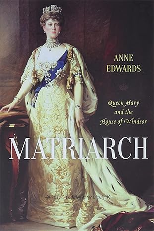 matriarch queen mary and the house of windsor 1st edition anne edwards 1442236558, 978-1442236554