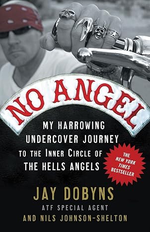 no angel my harrowing undercover journey to the inner circle of the hells angels no-value edition jay dobyns