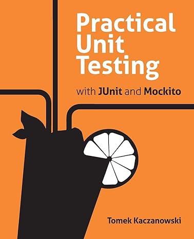 practical unit testing with junit and mockito 1st edition tomek kaczanowski 8395185146, 978-8395185144