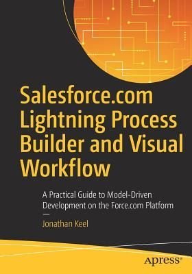salesforce com lightning process builder and visual workflow 1st edition jonathan keel 1484216903,