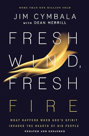 fresh wind fresh fire what happens when gods spirit invades the hearts of his people enlarged edition jim