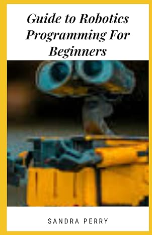 guide to robotics programming for beginners robotics is the intersection of science engineering and