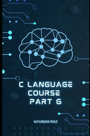 c language course part 6 1st edition m furqan riaz b0b92r8m4m, 979-8845973528