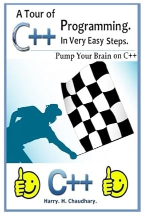 a tour of c++ programming in very easy steps pump your brain on c++ 1st best selling edition harry h