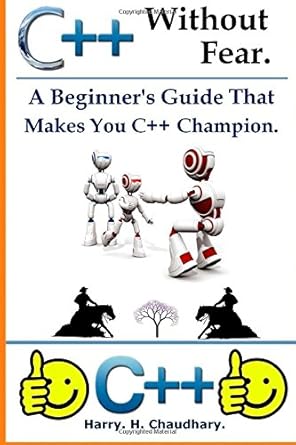 c++ without fear a beginners guide that makes you c++ champion 1st best selling fast edition harry h