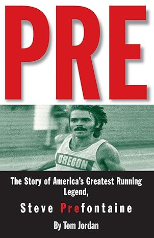 pre the story of americas greatest running legend steve prefontaine 2nd edition tom jordan 0875964575,