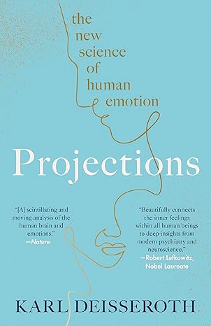 projections the new science of human emotion 1st edition karl deisseroth 1984853716, 978-1984853714
