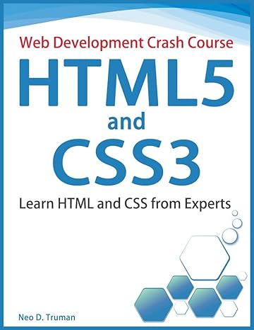 html5 and css3 learn html and css from experts 1st edition neo d truman b0cc4s769c, 979-8852597267