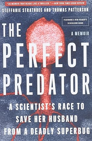 the perfect predator a scientists race to save her husband from a deadly superbug a memoir 1st edition