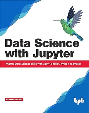 data science with jupyter master data science skills with easy to follow python examples 1st edition prateek